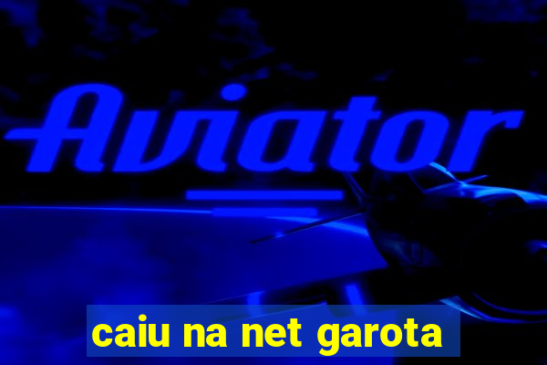 caiu na net garota